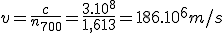 v=\frac{c}{n_{700}}=\frac{3.10^{8}}{1,613}=186.10^{6}m/s